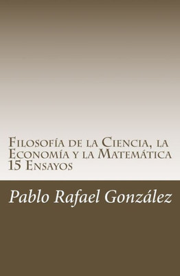 Filosofía De La Ciencia, La Economía Y La Matemática: 15 Ensayos (Spanish Edition)