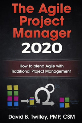 The Agile Project Manager 2020: How To Blend Agile With Traditional Project Management