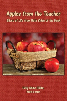 Apples From The Teacher: Slices Of Life From Both Sides Of The Desk