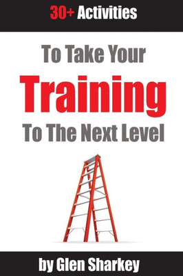 Take Your Training To The Next Level: 30+ Activities