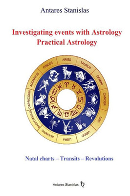 Investigating Events With Astrology: Practical Astrology: Astrological Interpretations And Predictions