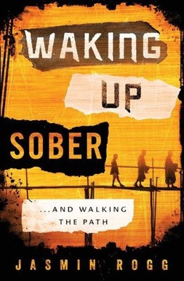 Waking Up Sober: ...And Walking The Path