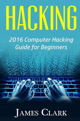 Hacking: 2016 Computer Hacking Guide For Beginners (Computer Hacking,How To Hack,Basic Security, Computer Systems)