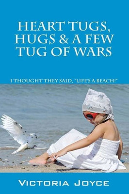 Heart Tugs, Hugs & A Few Tug Of Wars