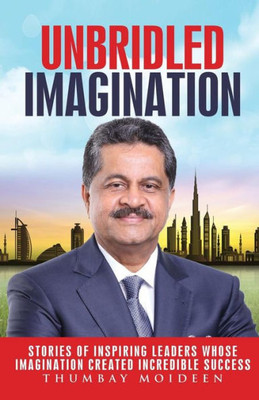 Unbridled Imagination: Stories Of Inspiring Leaders Whose Imagination Created Incredible Success