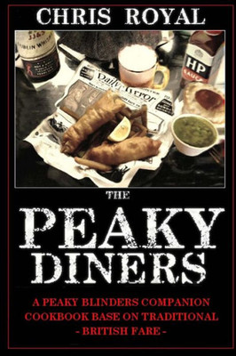 The Peaky Diners: A Peaky Blinders Companion Cookbook - Based On Traditional British Fare