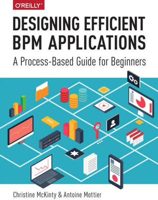 Designing Efficient Bpm Applications: A Process-Based Guide For Beginners