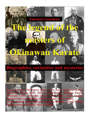 The Legend Of The Masters Of Okinawan Karate: Biographies, Curiosities And Mysteries (Encyclopedia Of Shorin-Ryu Karate)