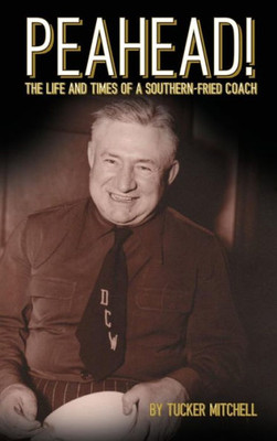 Peahead!: The Life And Times Of A Southern-Fried Coach