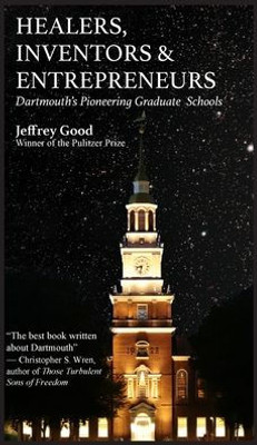 Healers, Inventors & Entrepreneurs: Dartmouth'S Pioneering Graduate Schools