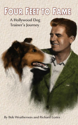 Four Feet To Fame: A Hollywood Dog Trainer'S Journey