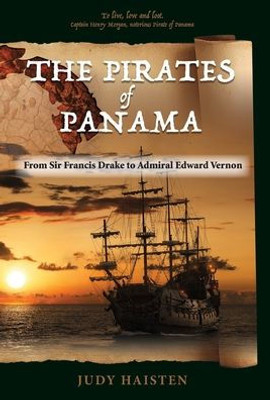 The Pirates Of Panama, From Sir Francis Drake To Admiral Edward Vernon