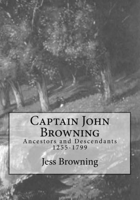 Captain John Browning: Ancestors And Descendants 1255-1799