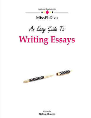 An Easy Guide To Writing Essays (Academic English With Missphdiva)