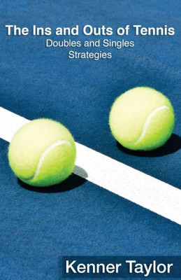 The Ins And Outs Of Tennis: Doubles And Singles Strategy