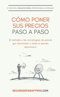 Cómo Poner Sus Precios: Las Estrategias De Precio Que Funcionan (Spanish Edition)