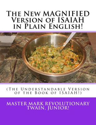 The New Magnified Version Of Isaiah In Plain English!: (The Understandable Version Of The Book Of Isaiah!)