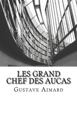 Les Grand Chef Des Aucas: Tome Ii (French Edition)