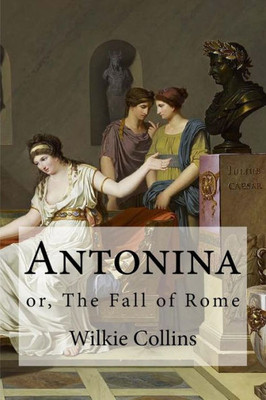 Antonina: Or, The Fall Of Rome