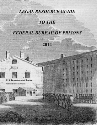 Legal Resource Guide To The Federal Bureau Of Prisons 2014