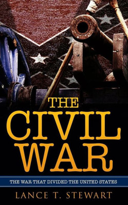 The Civil War: The War That Divided The United States