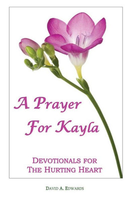 A Prayer For Kayla:Devotionals For The Hurting Heart