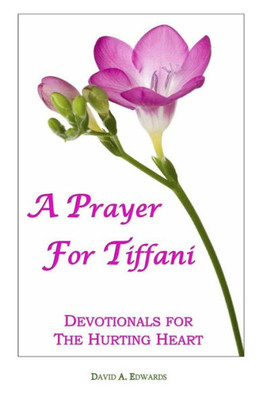 A Prayer For Tiffani: Devotionals For The Hurting Heart