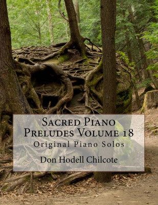 Sacred Piano Preludes Volume 18: Original Piano Solos