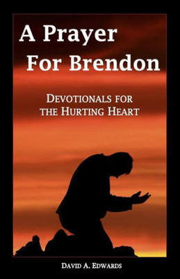 A Prayer For Brendon: Devotionals For The Hurting Heart