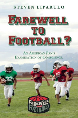 Farewell To Football?: An American Fan'S Examination Of Conscience.