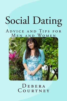 Social Dating: Advice And Tips For Men And Women