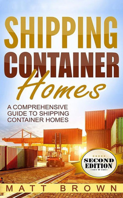 Shipping Container Homes: A Comprehensive Guide To Shipping Container Homes