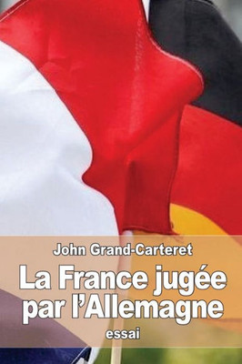 La France JugEe Par LAllemagne (French Edition)