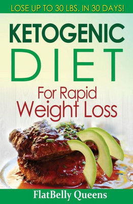 Ketogenic Diet For Rapid Weight Loss: Lose 30 Pounds In 30 Days