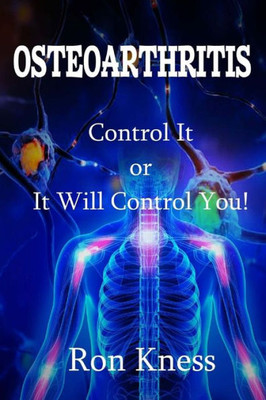 Osteoarthritis: Control It Or It Will Control You