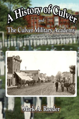 A History Of Culver And The Culver Military Academy