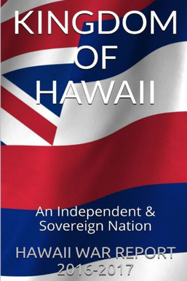 Kingdom Of Hawaii: An Independent & Sovereign Nation