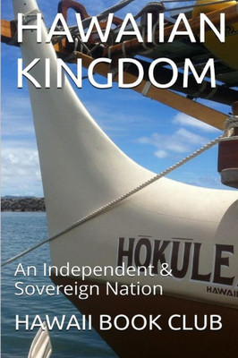 The Hawaiian Kingdom~Hokulea: An Independent & Sovereign Nation