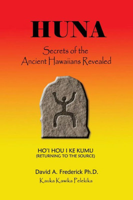 Huna: Secrets Of The Ancient Hawaiians Revealed