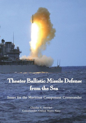 Theater Ballistic Missile Defense From The Sea: Issues For The Maritime Component Commander