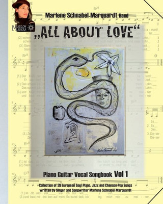 All About Love Das Marlow Markar Songbook Volume 1: Piano Guitar Vocal Songbook. Collection Of 39 European Soul-Piano, Jazz And Chanson-Pop Songs ... Marlene Schnabel-Marquardt (German Edition)
