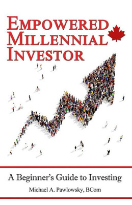 Empowered Millennial Investor: A BeginnerS Guide To Investing