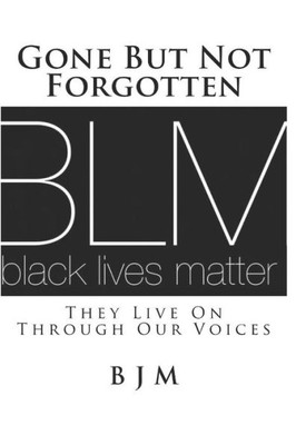 Gone But Not Forgotten: They Live On Through Our Voices (#Blacklivesmatter)