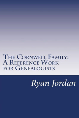 The Cornwell Family: A Reference Work For Genealogists (American Surname Series)