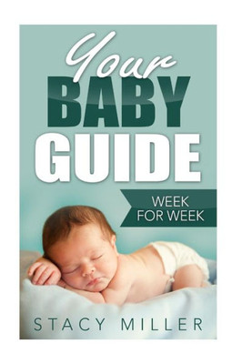Pregnancy: Your Baby Guide Week For Week (Parenting, Baby Guide, New Parent Books, Childbirth, Motherhood)