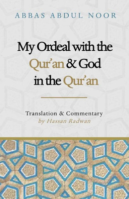 My Ordeal With The Qur'An And Allah In The Qur'An: A Journey From Faith To Doubt