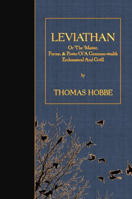 Leviathan: Or The Matter, Forme, & Power Of A Common-Wealth Ecclesiastical And Civill