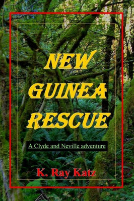 New Guinea Rescue: A Clyde & Neville Adventure (Clyde & Neville Adventures)