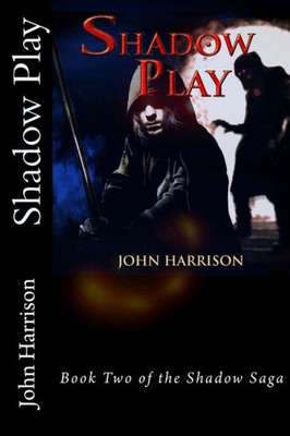 Shadow Play: Book Two Of The Shadow Saga (Volume 2)