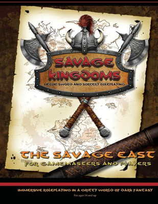 The Savage East: Campaign Setting Expansion Book For The Savage Kingdoms Rpg